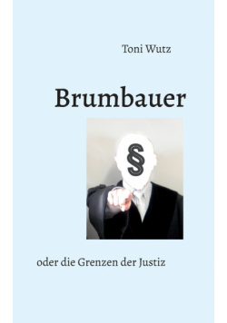 Brumbauer oder die Grenzen der Justiz