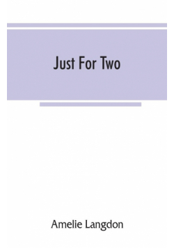 Just for two; a collection of recipes designed for two persons