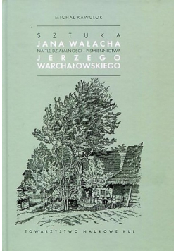 Sztuka Jana Wałacha na tle działalności i piśmiennictwa Jerzego Warchałowskiego