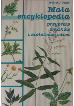 Mała encyklopedia przypraw smaków i ziołolecznictwa
