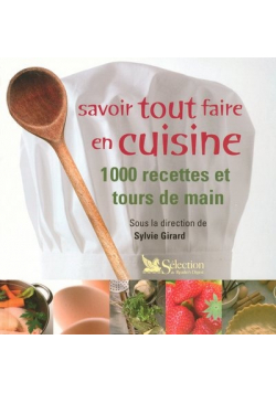 Savoir tout faire en cuisine 100 recettes et tours de main