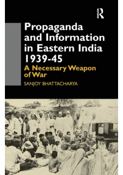 Propaganda and Information in Eastern India 1939-45