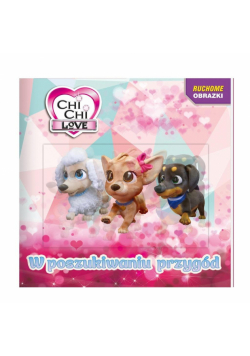 W poszukiwaniu przygód. Chi Chi love. Ruchome obrazki