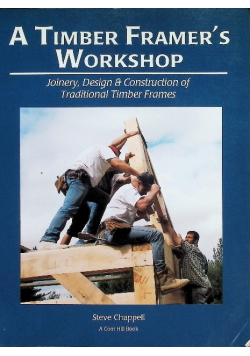 A Timber Framer's Workshop Joinery & Design