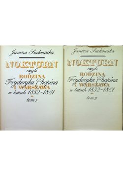 Nokturn czyli rodzina Fryderyka Chopina i Warszawa w lata 1832 1881 II tomy