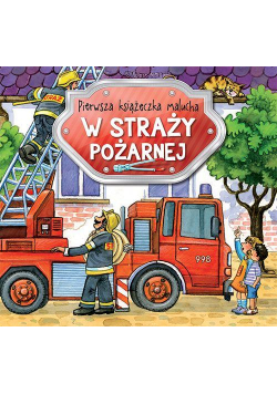 Pierwsza książeczka malucha. W straży pożarnej