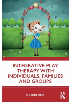 Integrative Play Therapy with Individuals, Families and Groups