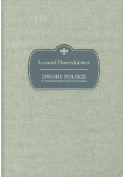 Durczykiewicz L. - Dwory polskie w Wielkiem Księstwie Poznańskiem