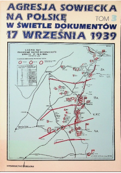 Agresja sowiecka na Polskę w świetle dokumentów 17 września 1939 Tom 3