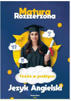 Matura rozszerzona. Język angielski. Teoria w praktyce.