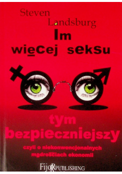 Im więcej seksu tym bezpieczniejszy czyli o niekonwencjonalnych mądrościach ekonomii