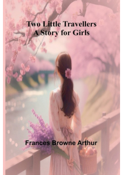 Two Little Travellers A Story for Girls