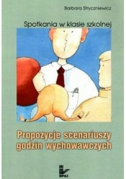 Spotkania w klasie szkolnej Propozycje scenariuszy godzin wychowawczych