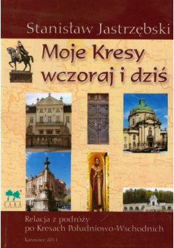 Moje Kresy wczoraj i dziś