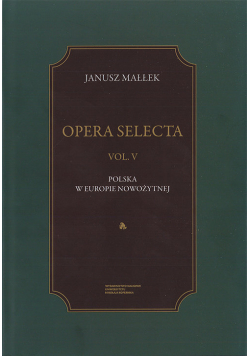 Opera Selecta Tom 5 Polska w Europie nowożytnej Studia i szkice