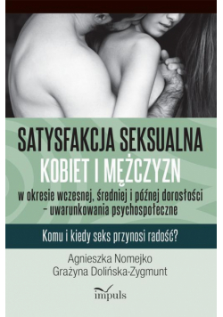 Satysfakcja seksualna kobiet i mężczyzn w okresie wczesnej, średniej i późnej dorosłości – uwarunkowania psychospołeczne