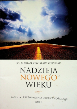 Nadzieja nowego wieku Kazania i przemówienia okolicznościowe Tom 2