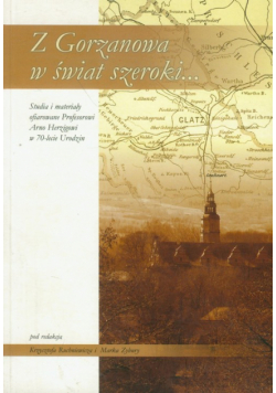 Z Gorzanowa w świat szeroki...