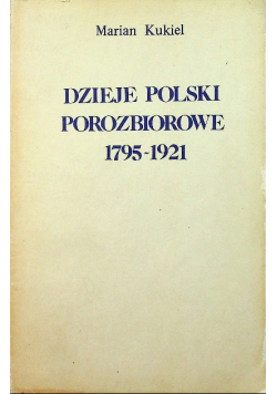 Dzieje Polski porozbiorowe 1795 - 1921