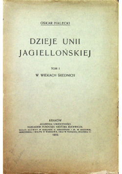 Dzieje Unii Jagiellońskiej tom 1 1919 r.