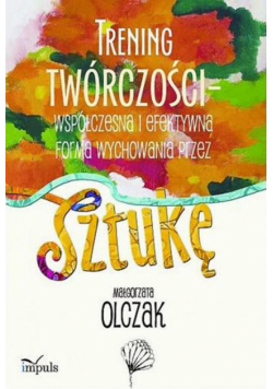 Trening twórczości - współczesna i efektywna forma wychowania przez sztukę