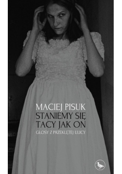 Staniemy się tacy jak on. Głosy z przeklętej ulicy
