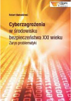 Cyberzagrożenia w środowisku bezpieczeństwa XXI wieku