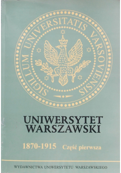 Uniwersytet warszawski 1870-1915 Część pierwsza