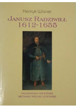 Janusz Radziwiłł 1612 1655 Wojewoda Wileński Hetman Wielki Litewski
