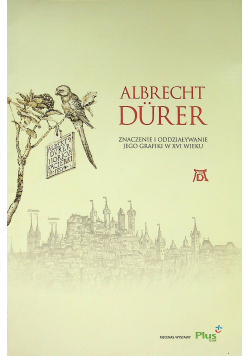 Albrecht Durer Znaczenie i oddziaływanie jego grafiki w XVI wieku