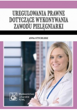 Uregulowania prawne dotyczące wykonywania zawodu pielęgniarki