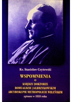 Wspomnienia o Księdzu doktorze Romualdzie Jałbrzykowskim arcybiskupie metropolicie wileńskim