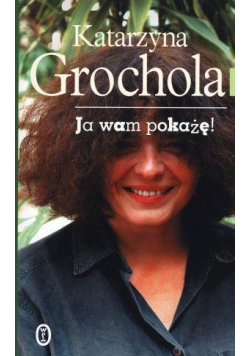 Ja wam pokażę - Katarzyna Grochola twarda WL