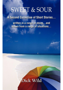 Sweet & Sour -A Second Collection of Short Stories Written in a Range of Styles and Drawn from a Wide Range of Situations