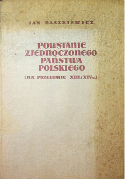 Powstanie Zjednoczonego Państwa Polskiego (na przełomie XIII i XIV w.)