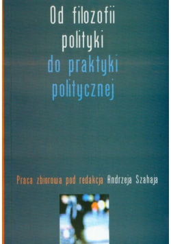 Od filozofii polityki do praktyki politycznej