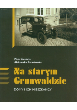 Na starym Grunwaldzie Domy i ich mieszkańcy