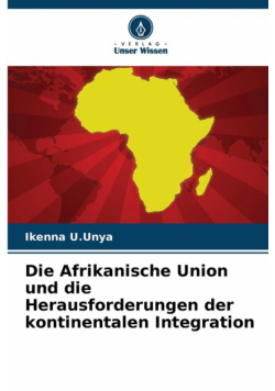 Die Afrikanische Union und die Herausforderungen der kontinentalen Integration
