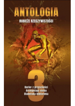 Antologia. Rubieże rzeczywistości Tom 3