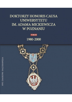Doktorzy honoris causa Uniwersytetu im. Adama Mickiewicza w Poznaniu, tom III: 1980-2000