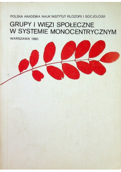 Grupy i więzi społeczne w systemie monocentrycznym