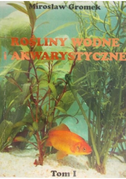 Rośliny wodne i akwarystyczne Tom 1
