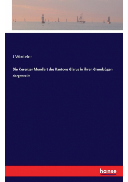 Die Kerenzer Mundart des Kantons Glarus in ihren Grundzügen dargestellt