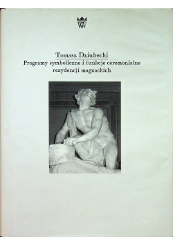 Programy symboliczne i funkcje ceremonialne rezydencji magnackich