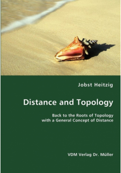 Distance and Topology- Back to the Roots of Topology with a General Concept of Distance