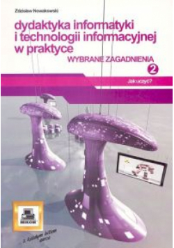 Dydaktyka informatyki i technologii informacyjnej w praktyce 2. Wybrane zagadnienia