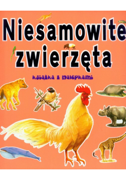 Niesamowite zwierzęta Książka z nalepkami