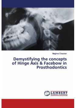 Demystifying the concepts of Hinge Axis & Facebow in Prosthodontics