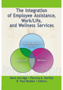 The Integration of Employee Assistance, Work/Life, and Wellness Services