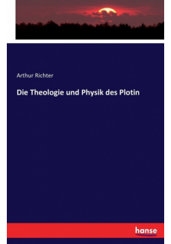 Die Theologie und Physik des Plotin